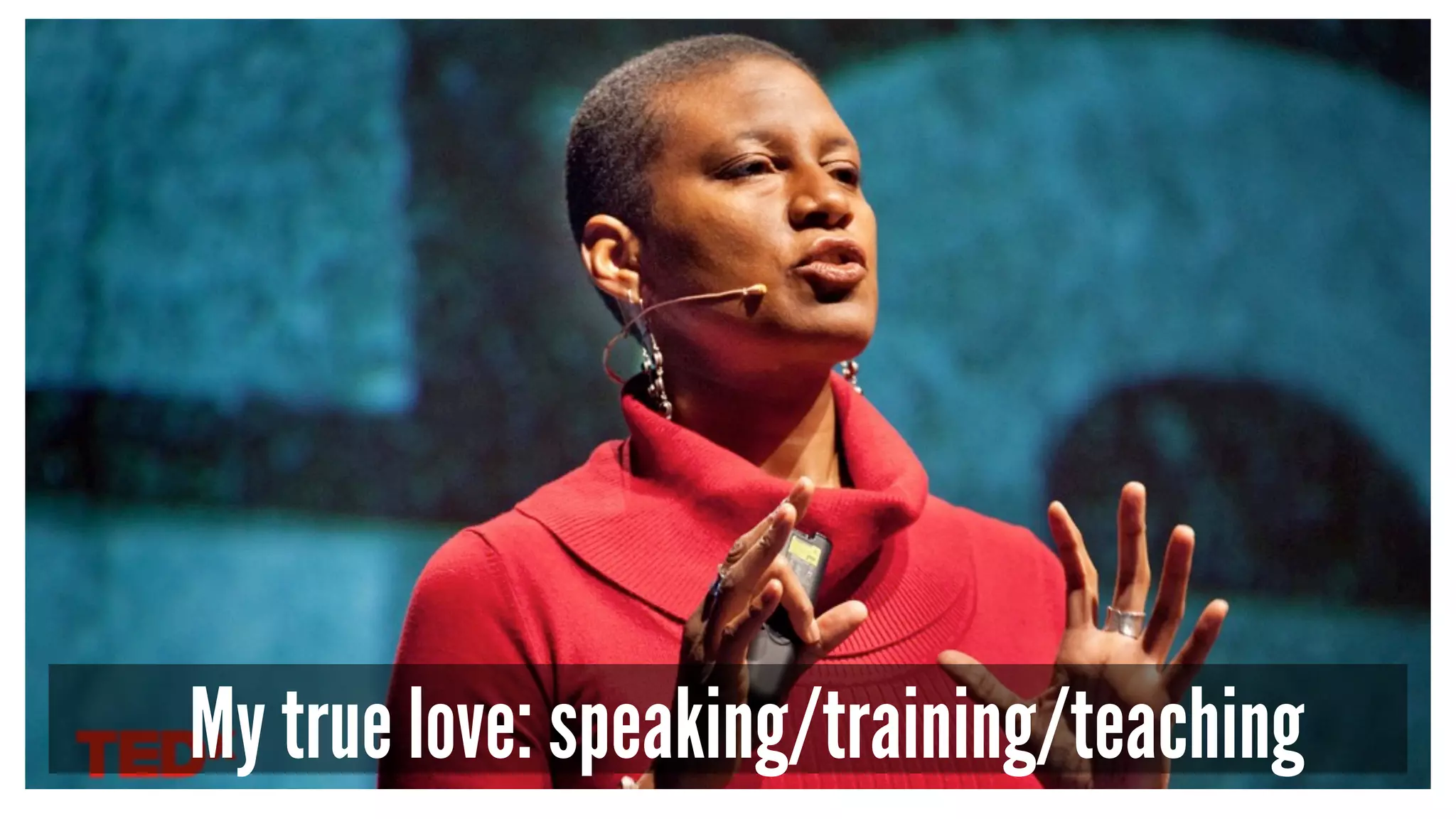 My true love: speaking/training/teaching
 