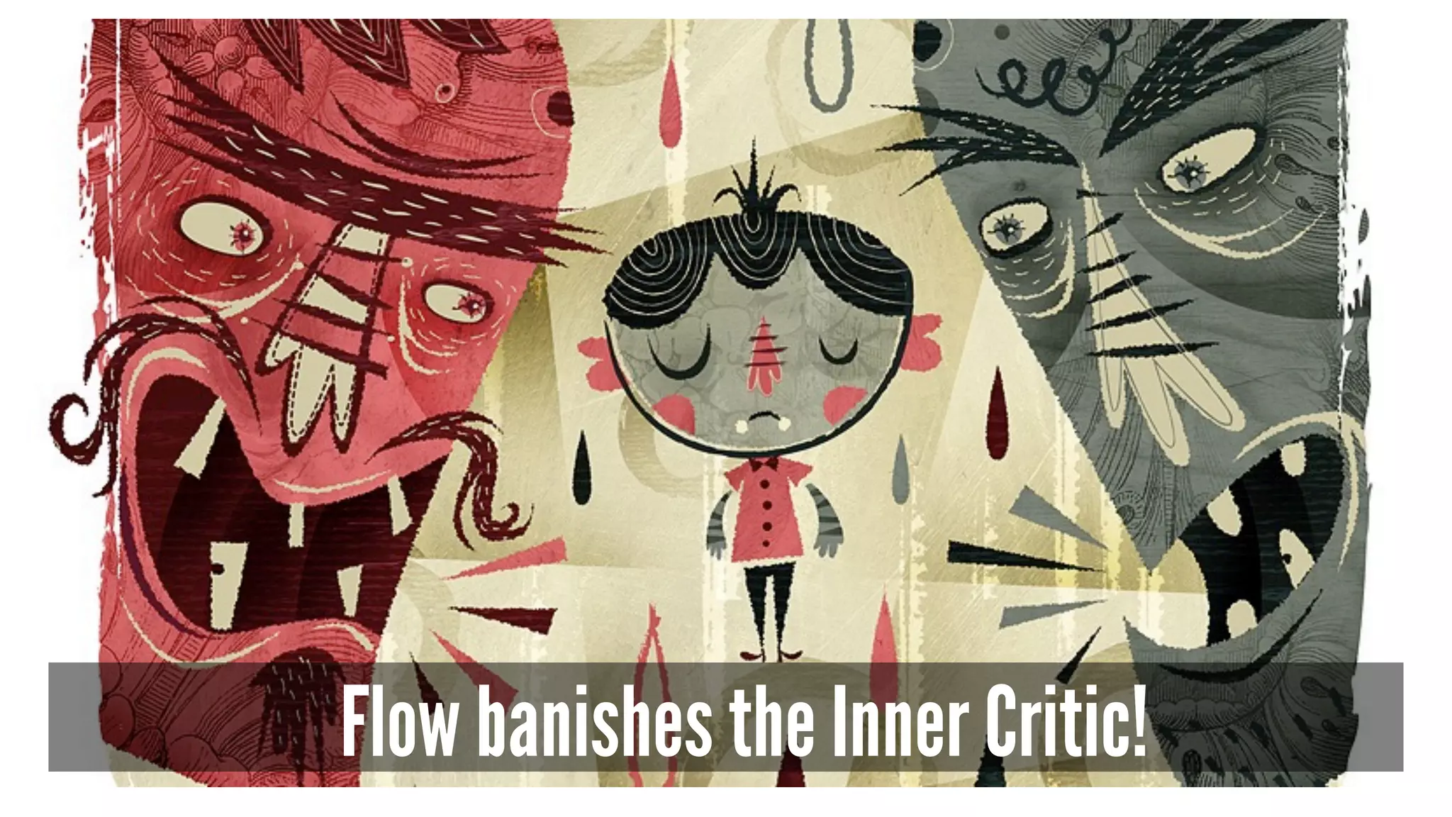 Flow banishes the Inner Critic!
 