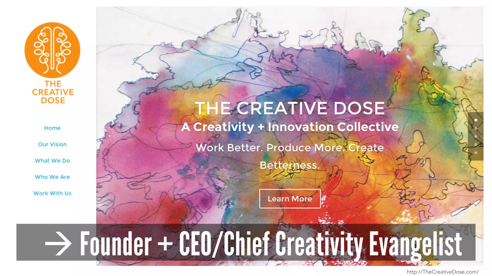 à Founder + CEO/Chief Creativity Evangelist
http://TheCreativeDose.com/
 
