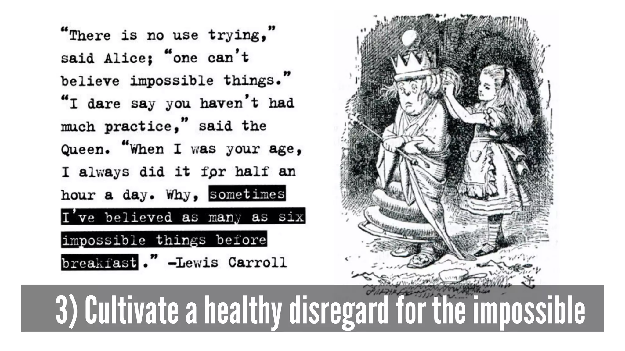 3) Cultivate a healthy disregard for the impossible
 