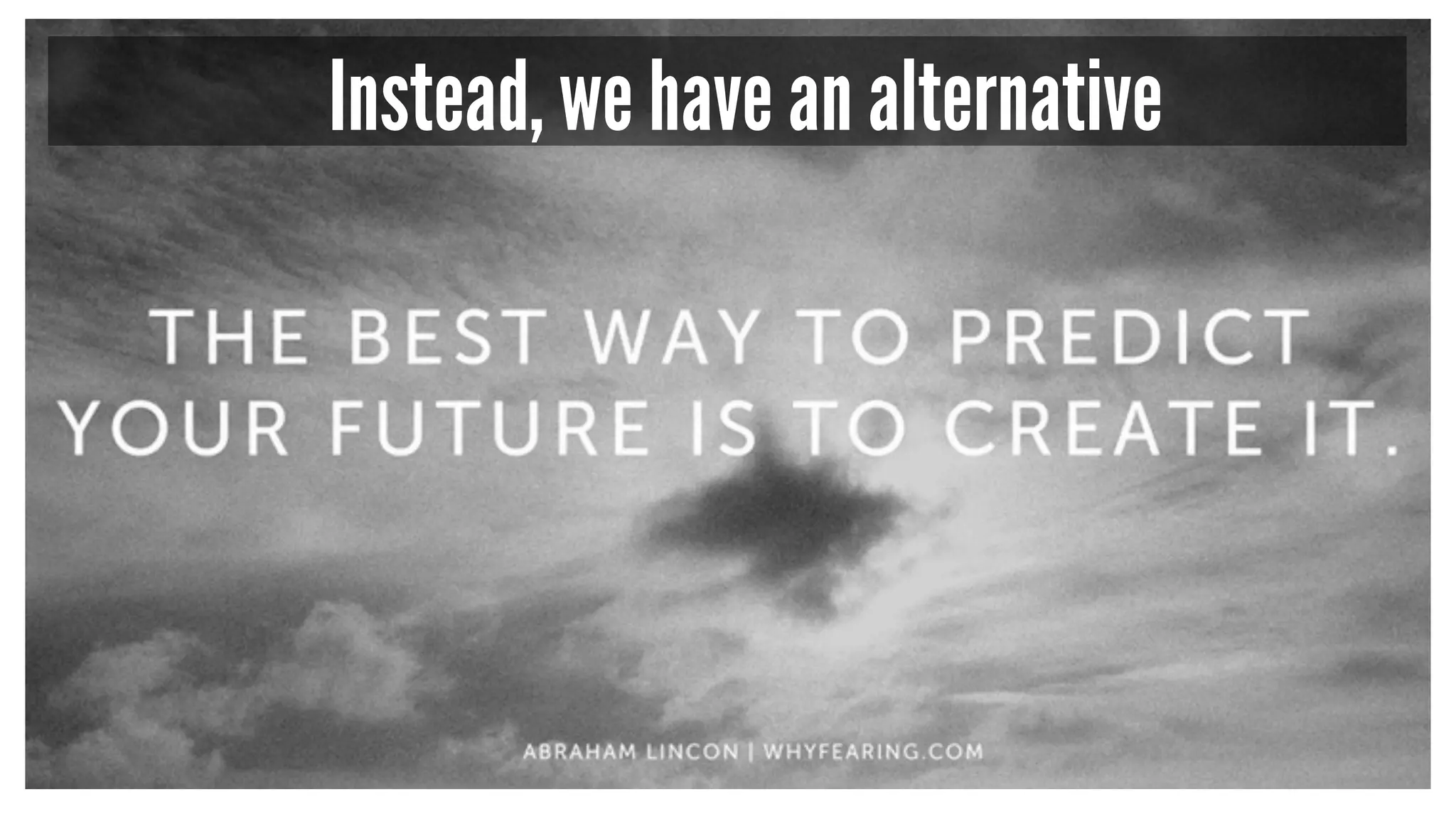 Instead, we have an alternative
 