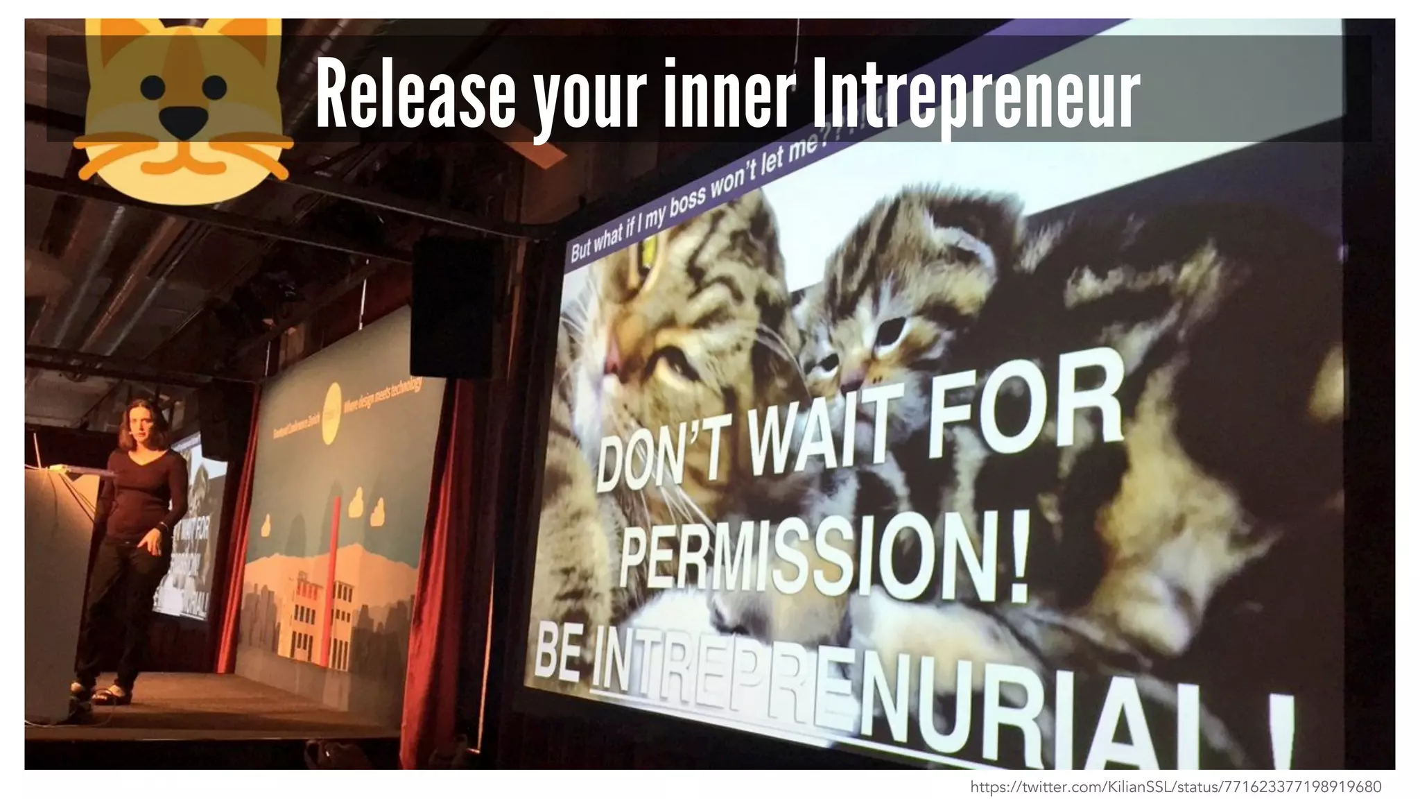 Release your inner Intrepreneur
https://twitter.com/KilianSSL/status/771623377198919680
 