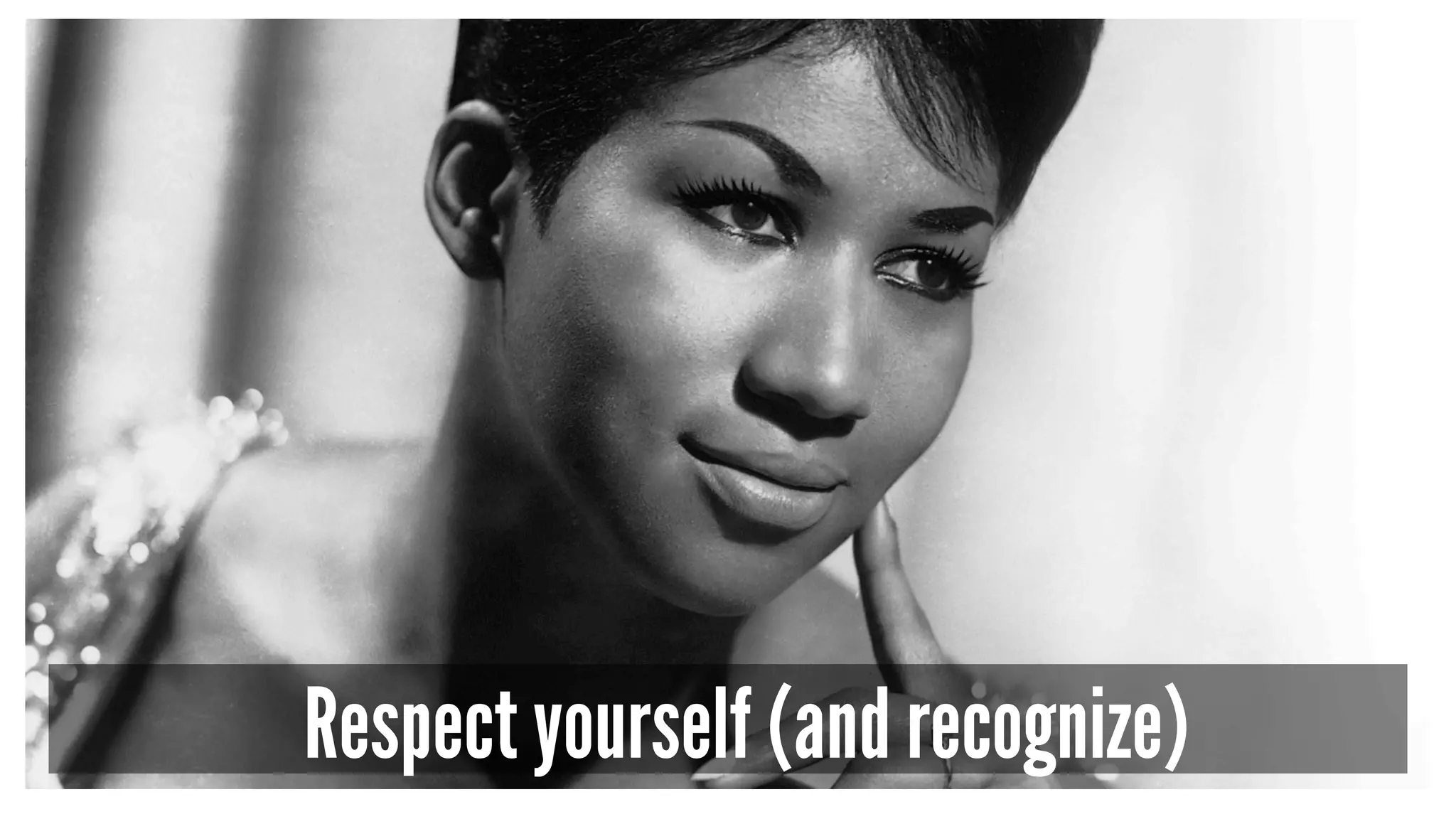 Respect yourself (and recognize)
 