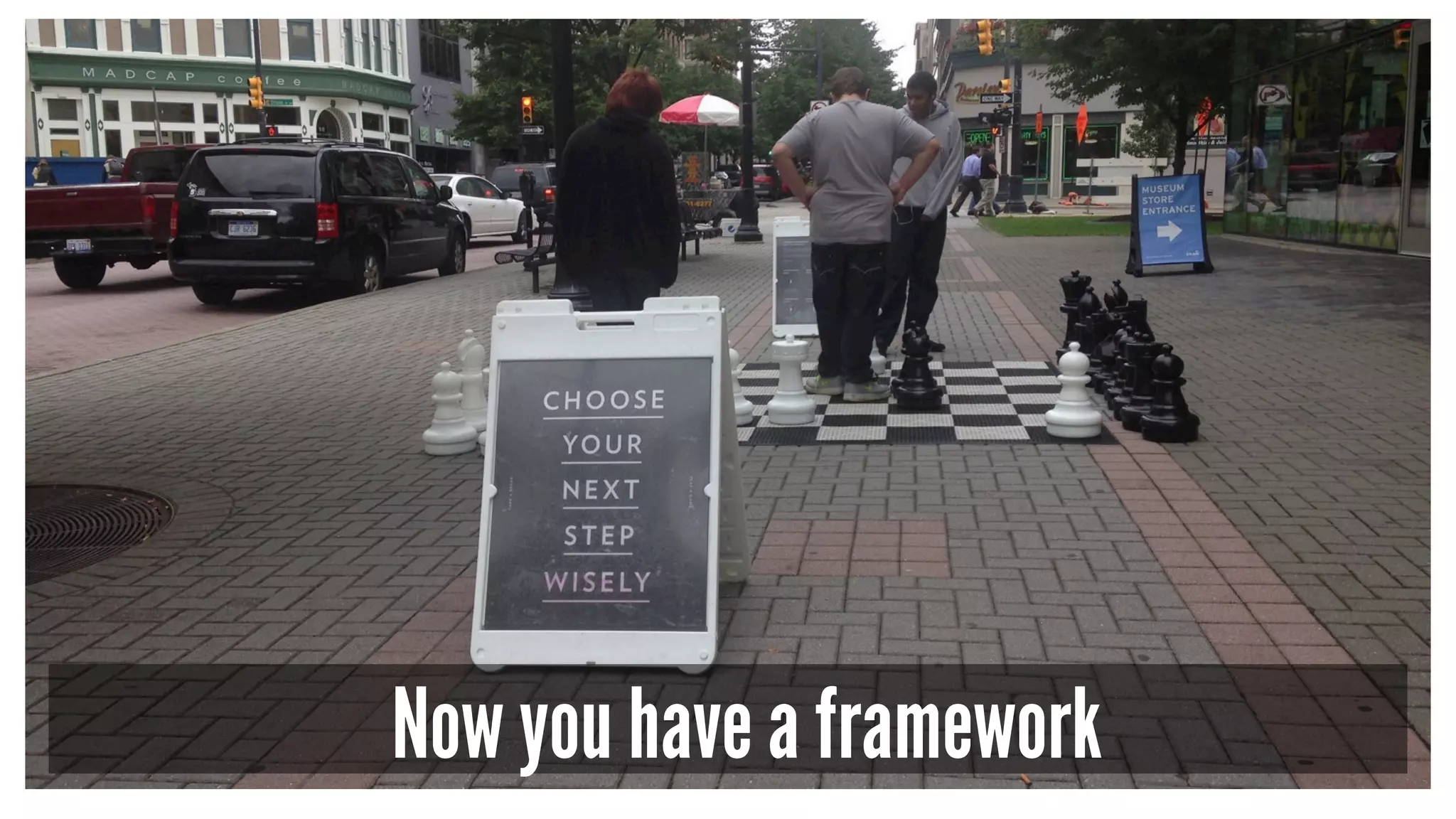 Now you have a framework
 