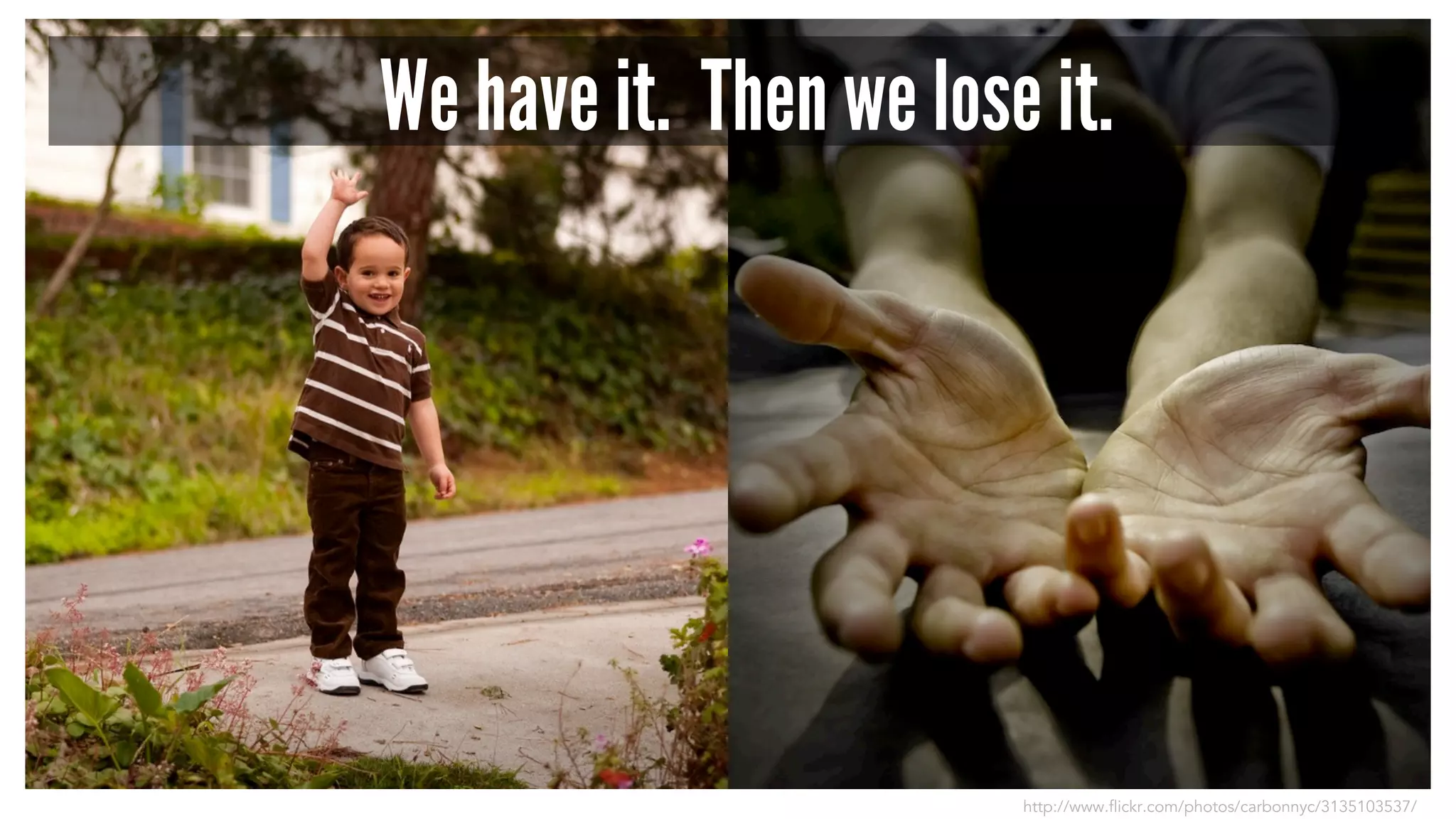 We have it. Then we lose it.
http://www.flickr.com/photos/carbonnyc/3135103537/
 