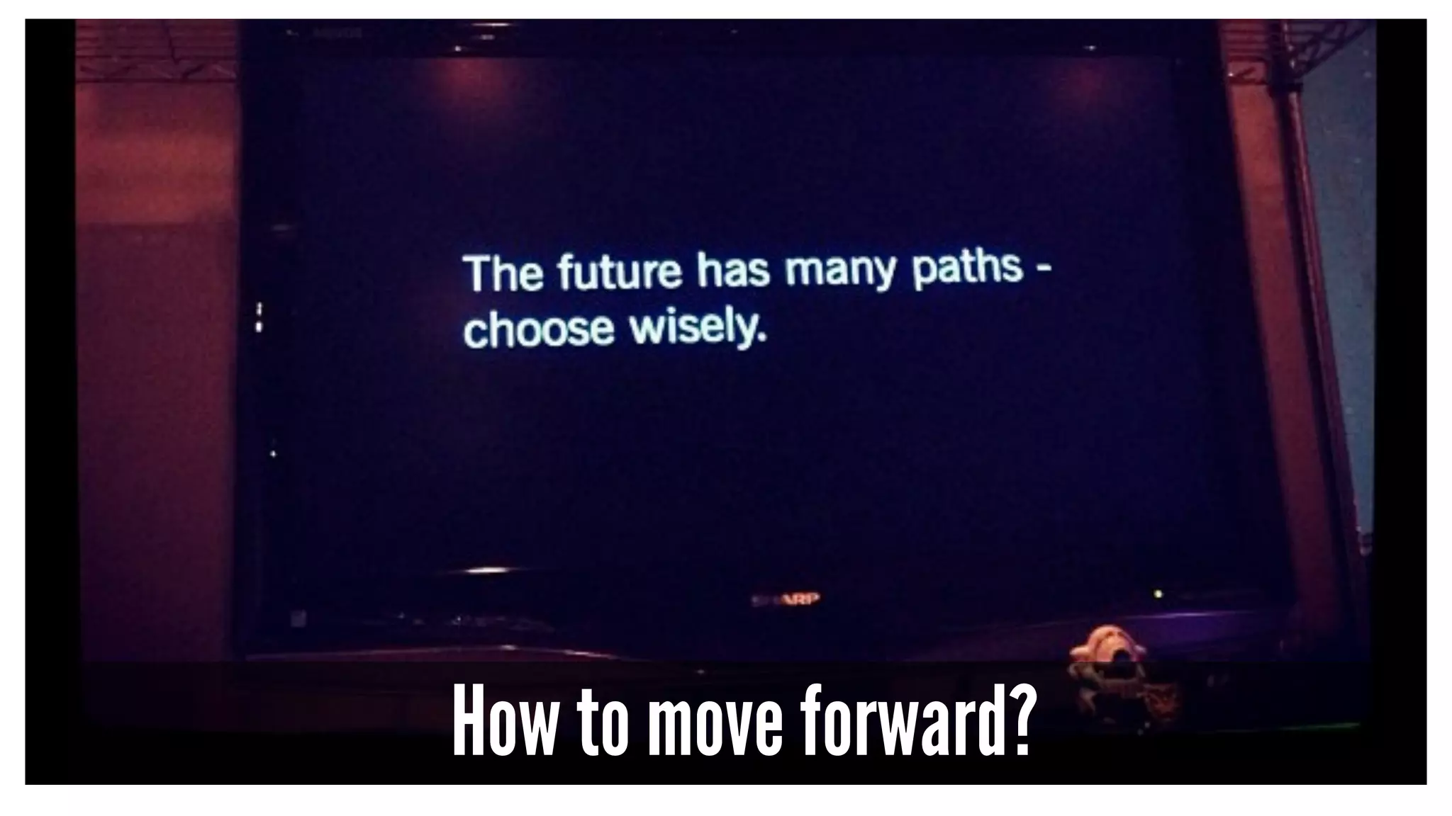 How to move forward?
 