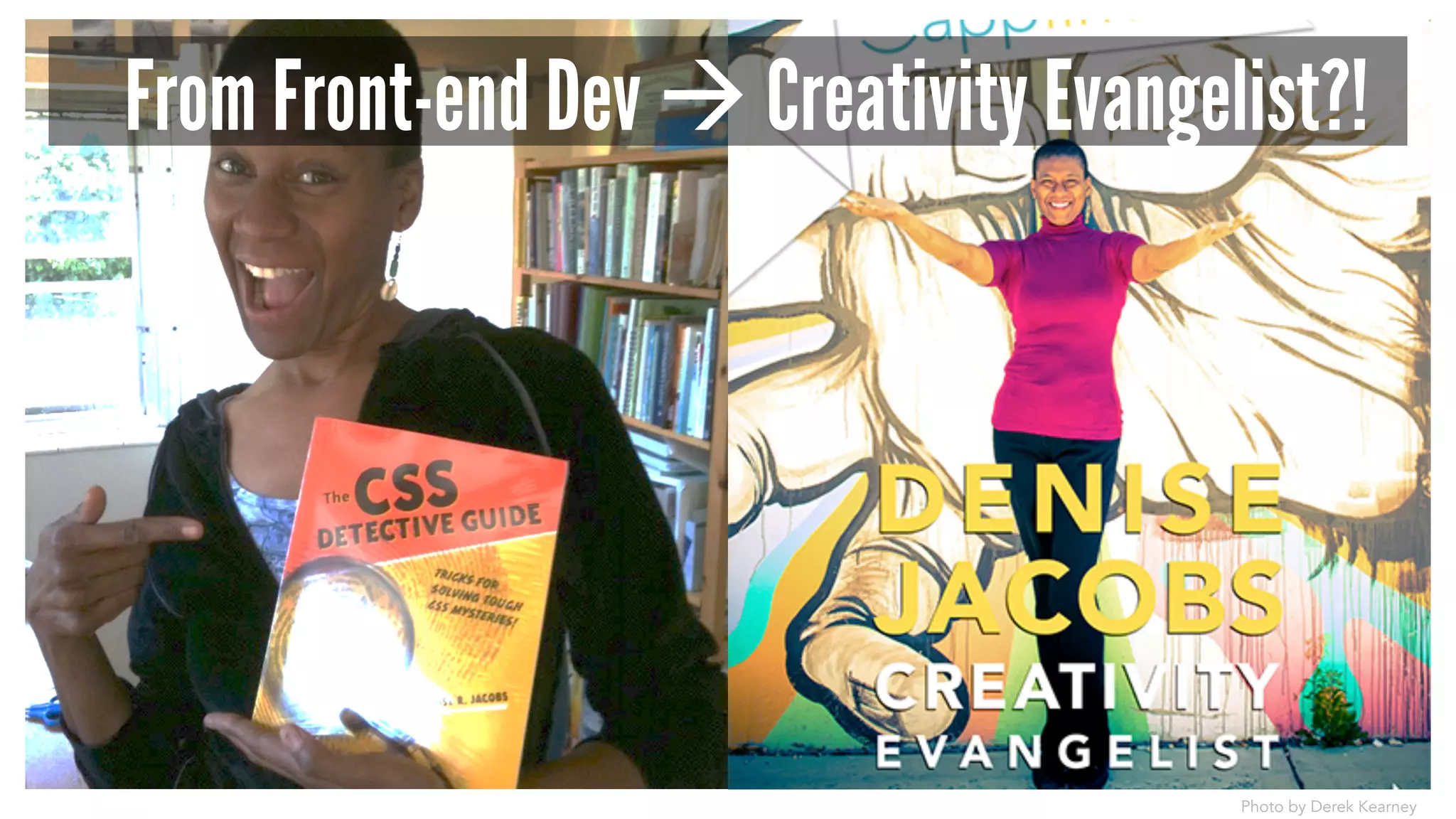 Photo by Derek Kearney
From Front-end Dev à Creativity Evangelist?!
 