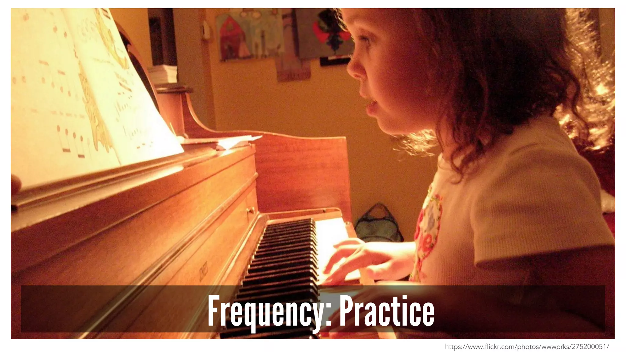 Frequency: Practice
https://www.flickr.com/photos/wwworks/275200051/
 