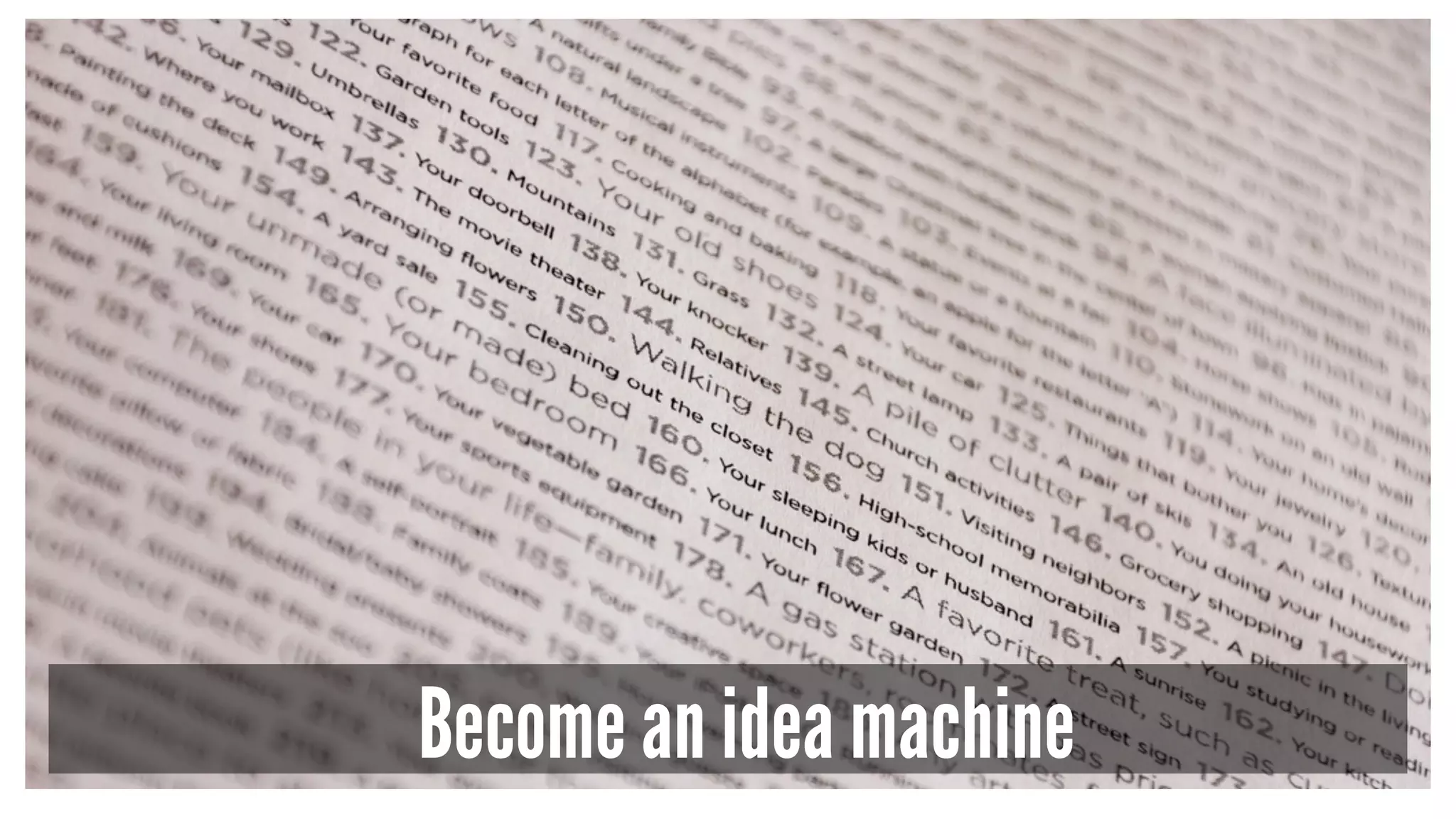 Become an idea machine
 