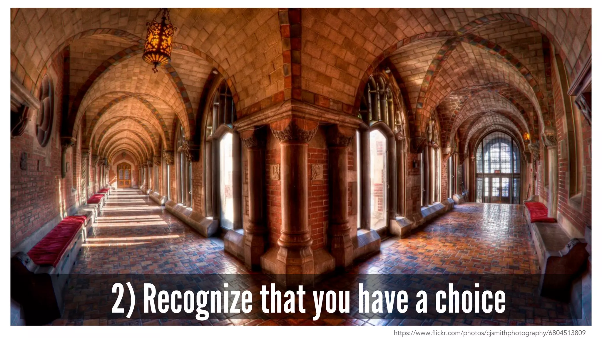 2) Recognize that you have a choice
https://www.flickr.com/photos/cjsmithphotography/6804513809
 