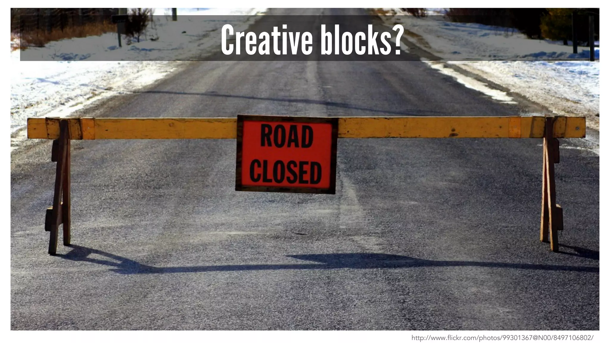 Creative blocks?
http://www.flickr.com/photos/99301367@N00/8497106802/
 