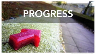 PROGRESS
http://www.flickr.com/photos/harryharris/381154280/
 