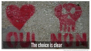 The choice is clear
https://www.flickr.com/photos/matias3000/253871344/
 