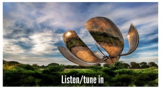 Listen/tune in
 