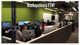 Hackapalooza FTW!
Photo: Joshua Campsey
 