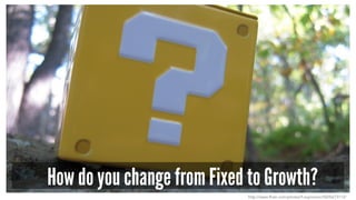How do you change from Fixed to Growth?
http://www.flickr.com/photos/f-oxymoron/5005673112/
 