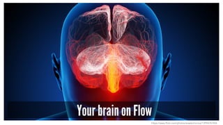 Your brain on Flow
https://www.flickr.com/photos/arselectronica/13994747444
 
