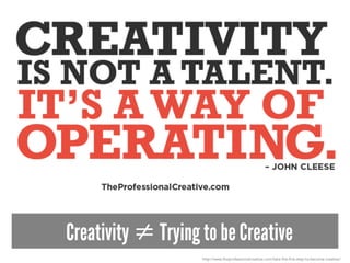 Creativity ≠ Trying to be Creative
http://www.theprofessionalcreative.com/take-the-first-step-to-become-creative/
 
