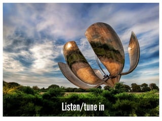 Listen/tune in
 