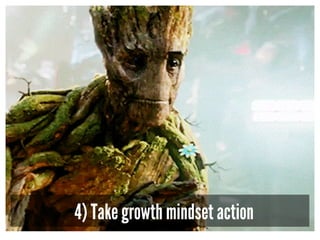4) Take growth mindset action
 