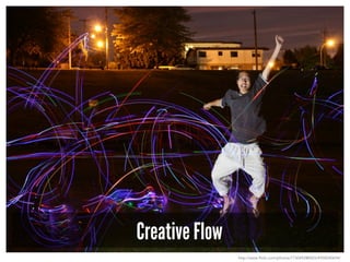 Creative Flow
http://www.flickr.com/photos/7730492@N03/4958540694/
 