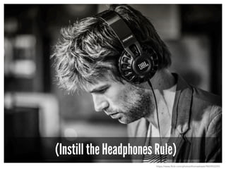(Instill the Headphones Rule)
https://www.flickr.com/photos/thomashawk/9824922293
 