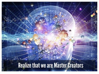 Realize that we are Master Creators
 