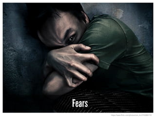 Fears
https://www.flickr.com/photos/tom_lin/3193080175/
 