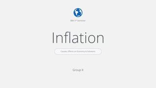 Your Logo www.company.com
Inflation
BBA 5th Semester
Group II
Causes, Effects on Economy & Solutions
 