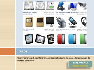 Íconos
Una infografía debe contener imágenes simples (íconos) para poder comunicar de
manera adecuada
                                                            HERRAMIENTA
                                                           Iconarchive.com
 