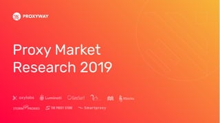 Proxy Market
Research 2019
 