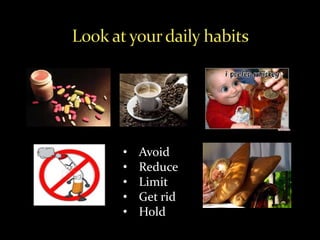 • Avoid
• Reduce
• Limit
• Get rid
• Hold