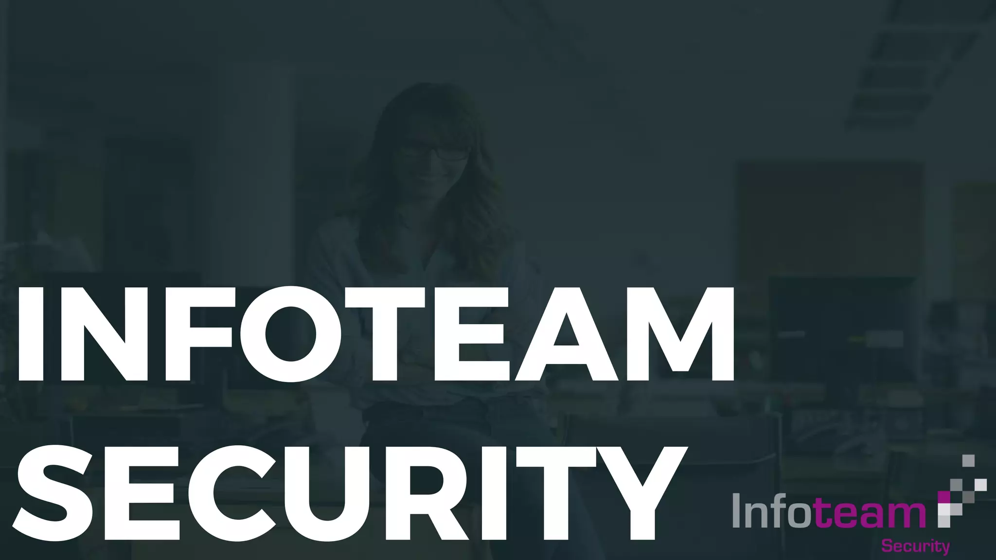 INFOTEAM
SECURITY
 