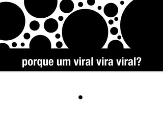 porque um viral vira viral?
 