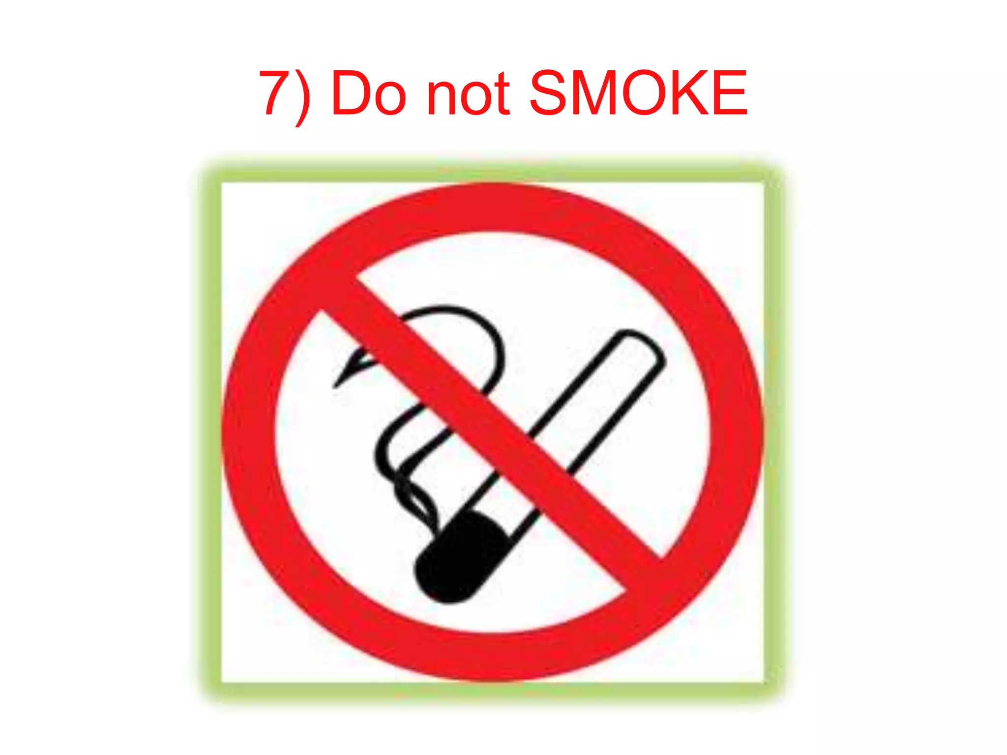 7) Do not SMOKE