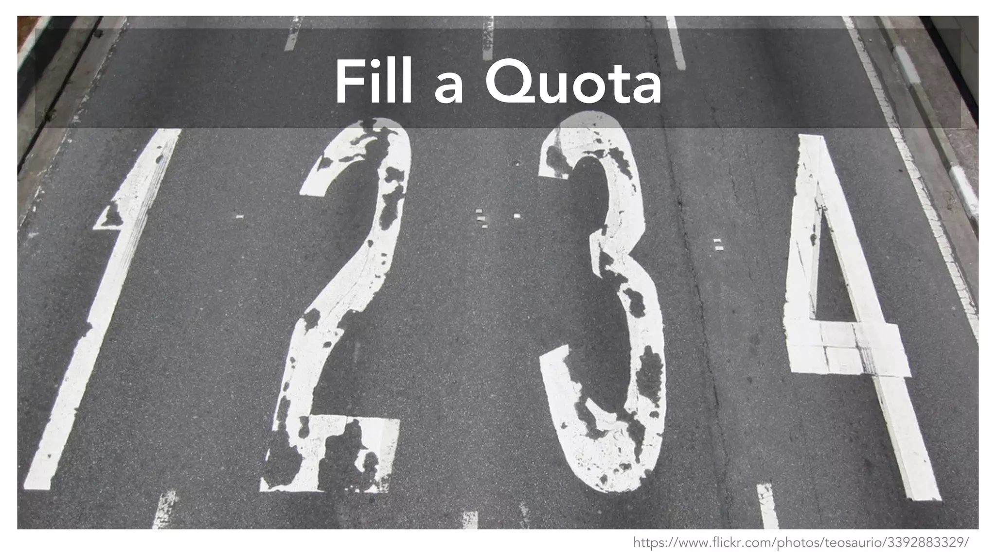 Fill a Quota
https://www.flickr.com/photos/teosaurio/3392883329/
 