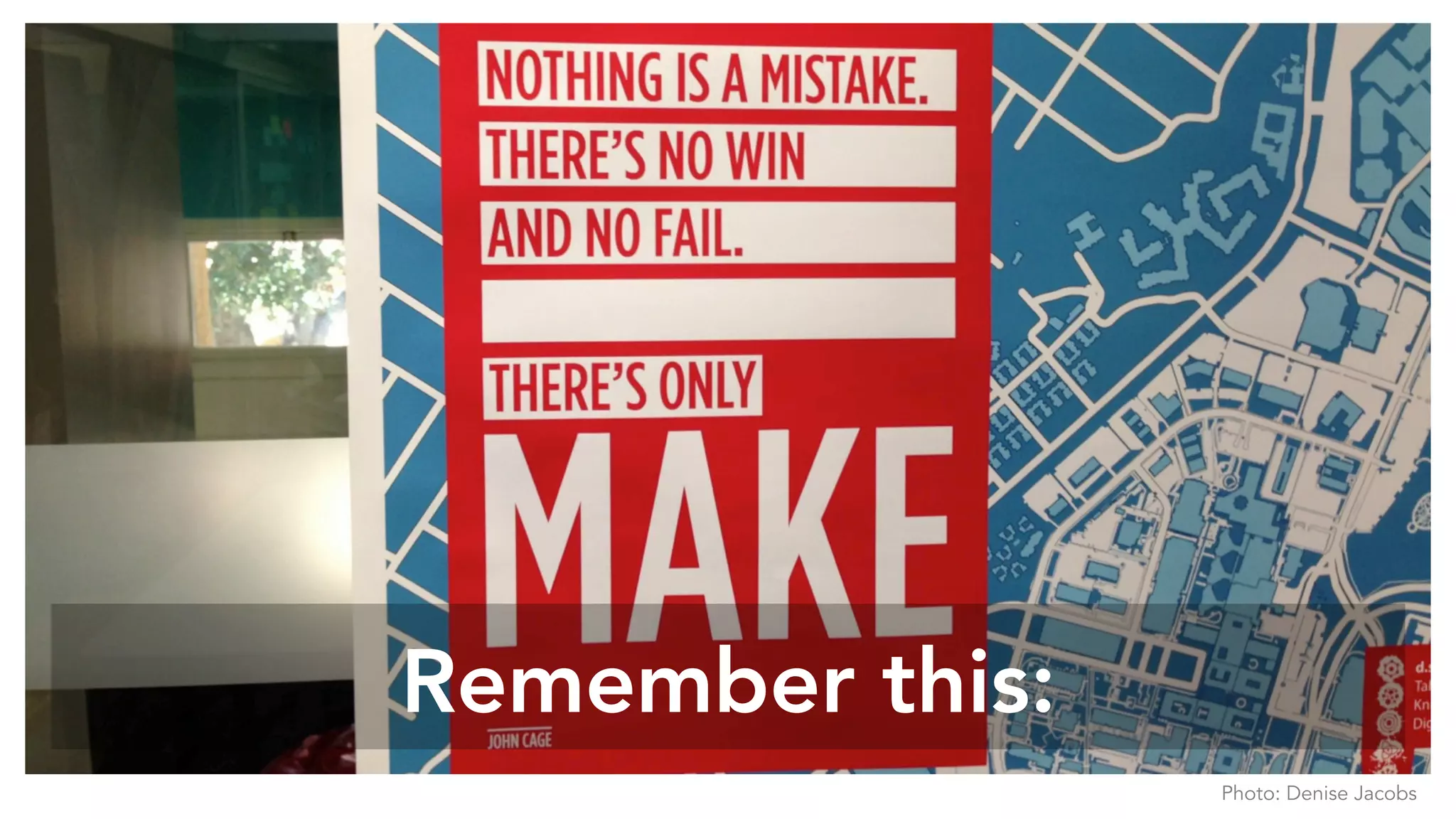 Remember this:
Photo: Denise Jacobs
 