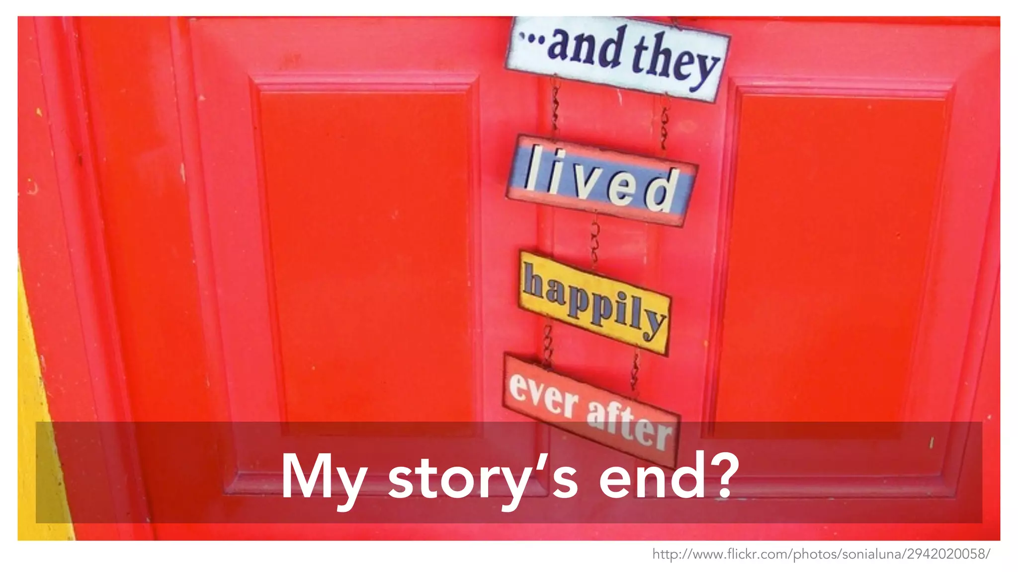 My story’s end?
http://www.flickr.com/photos/sonialuna/2942020058/
 