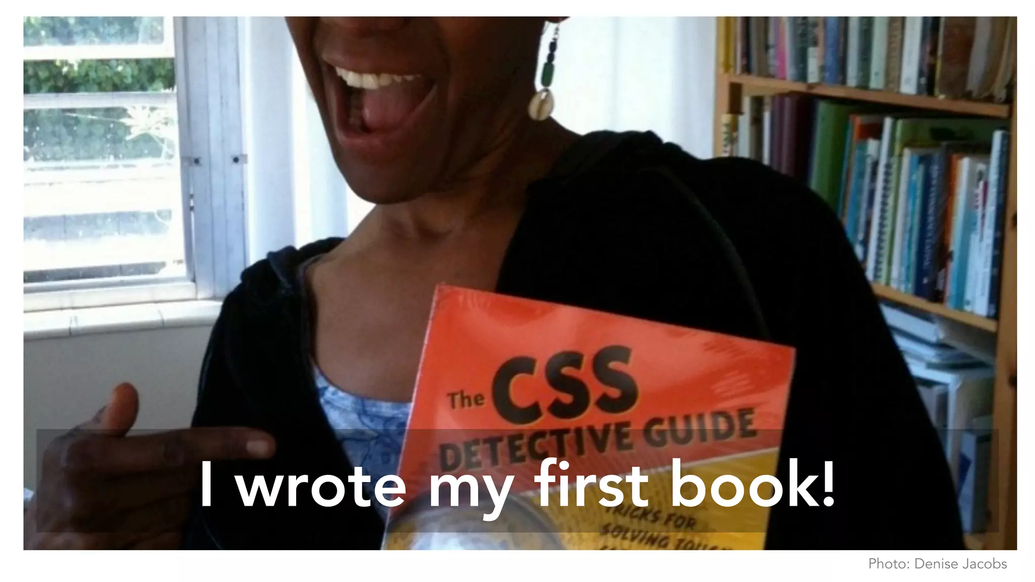 I wrote my first book!
Photo: Denise Jacobs
 