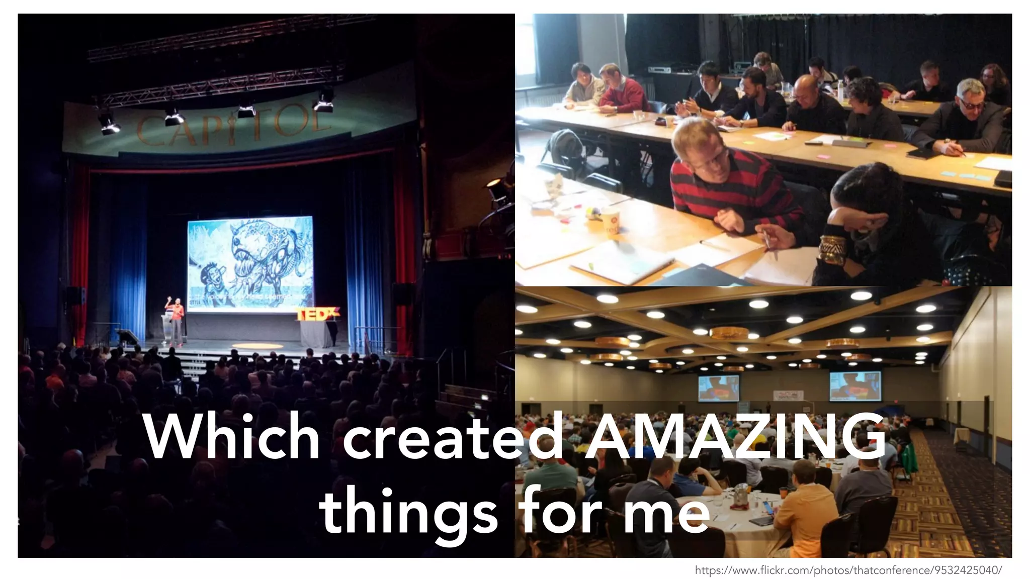 https://www.flickr.com/photos/thatconference/9532425040/
Which created AMAZING
things for me
 