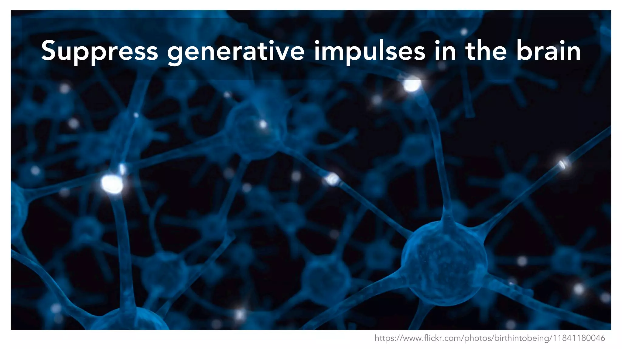 Suppress generative impulses in the brain
https://www.flickr.com/photos/birthintobeing/11841180046
 