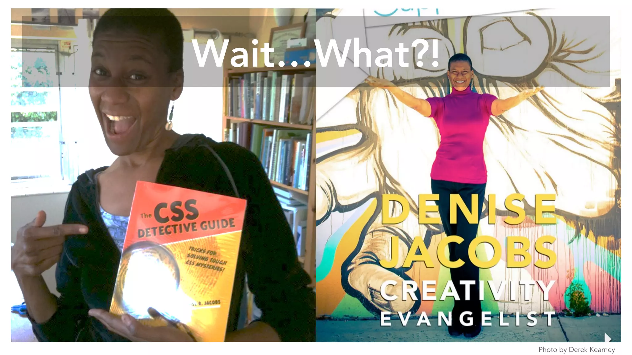 Photo by Derek Kearney
Wait…What?!
 