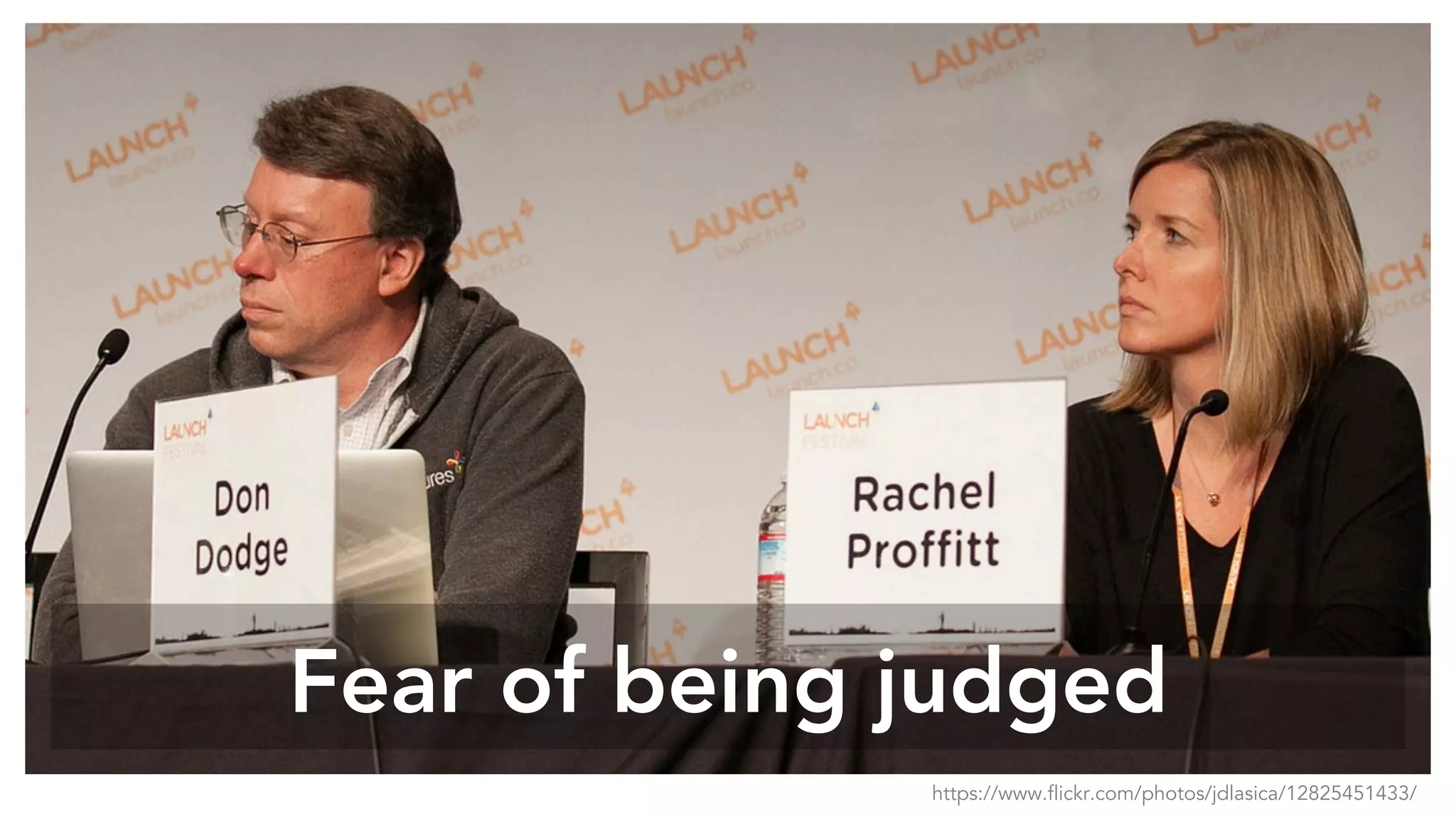 Fear of being judged
https://www.flickr.com/photos/jdlasica/12825451433/
 