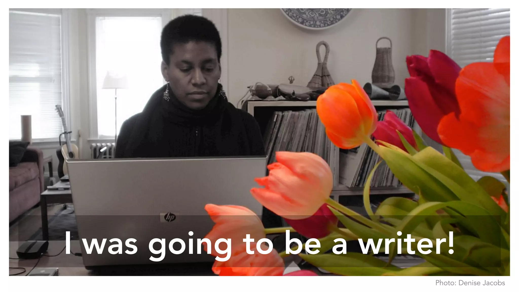 I was going to be a writer!
Photo: Denise Jacobs
 