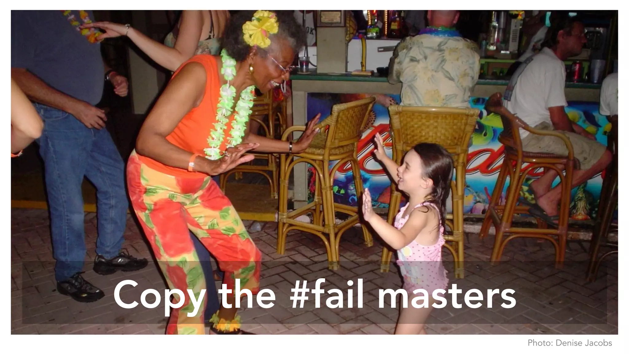 Copy the #fail masters
Photo: Denise Jacobs
 