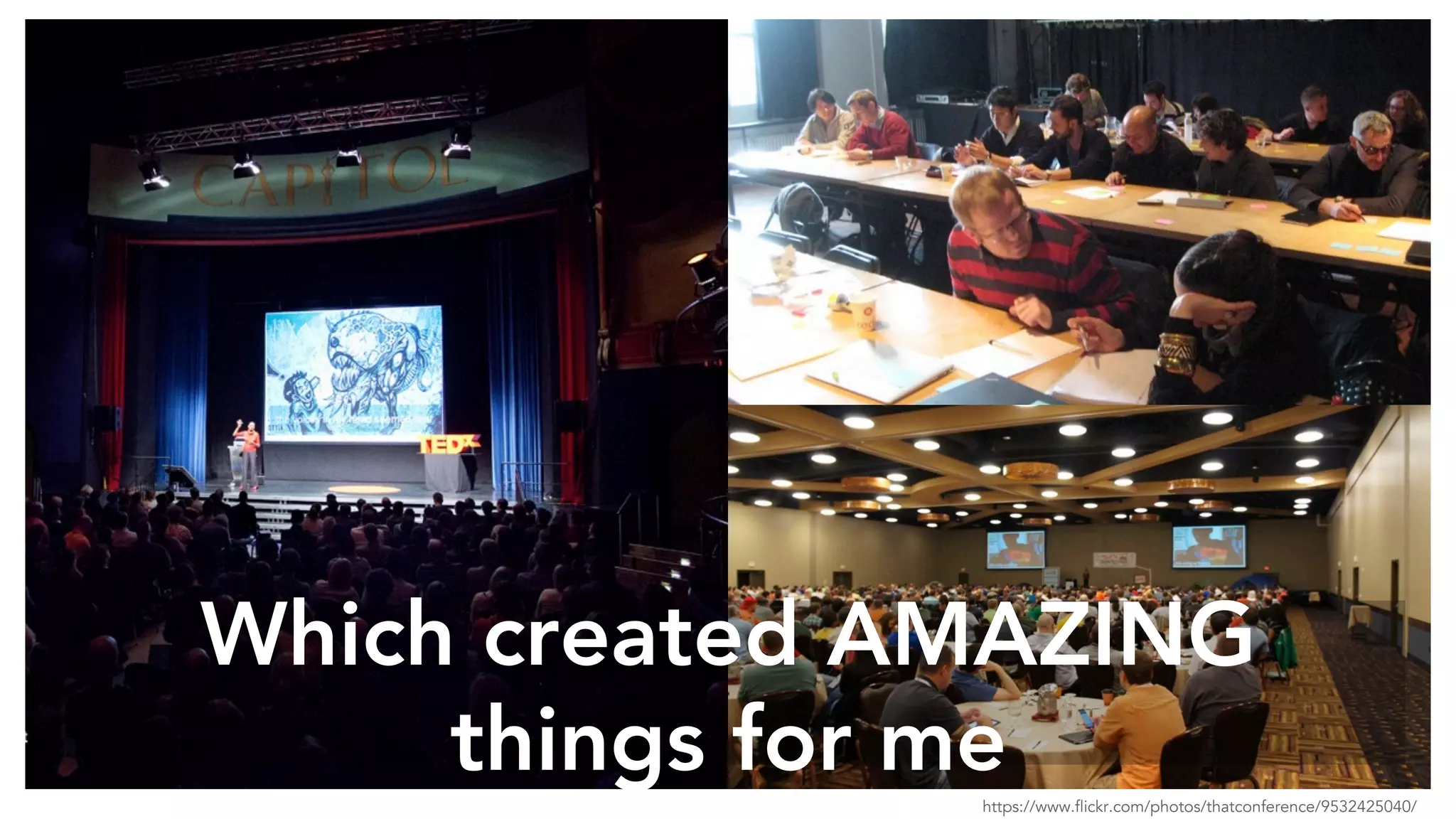 https://www.flickr.com/photos/thatconference/9532425040/
Which created AMAZING
things for me
 