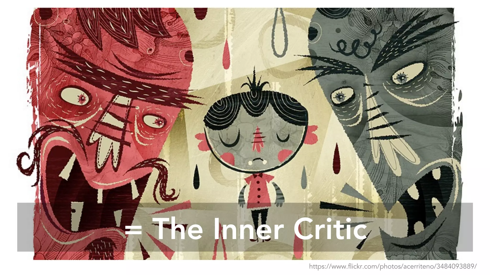 = The Inner Critic
https://www.flickr.com/photos/acerriteno/3484093889/
 