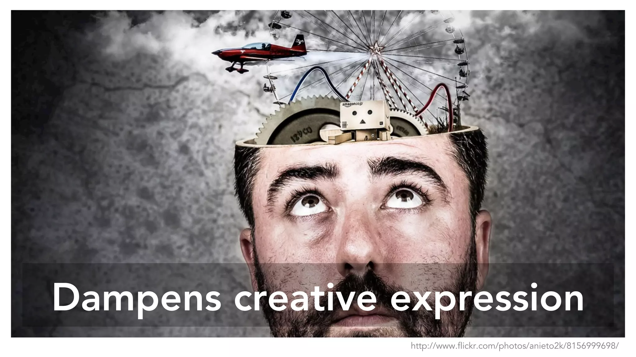 Dampens creative expression
http://www.flickr.com/photos/anieto2k/8156999698/
 