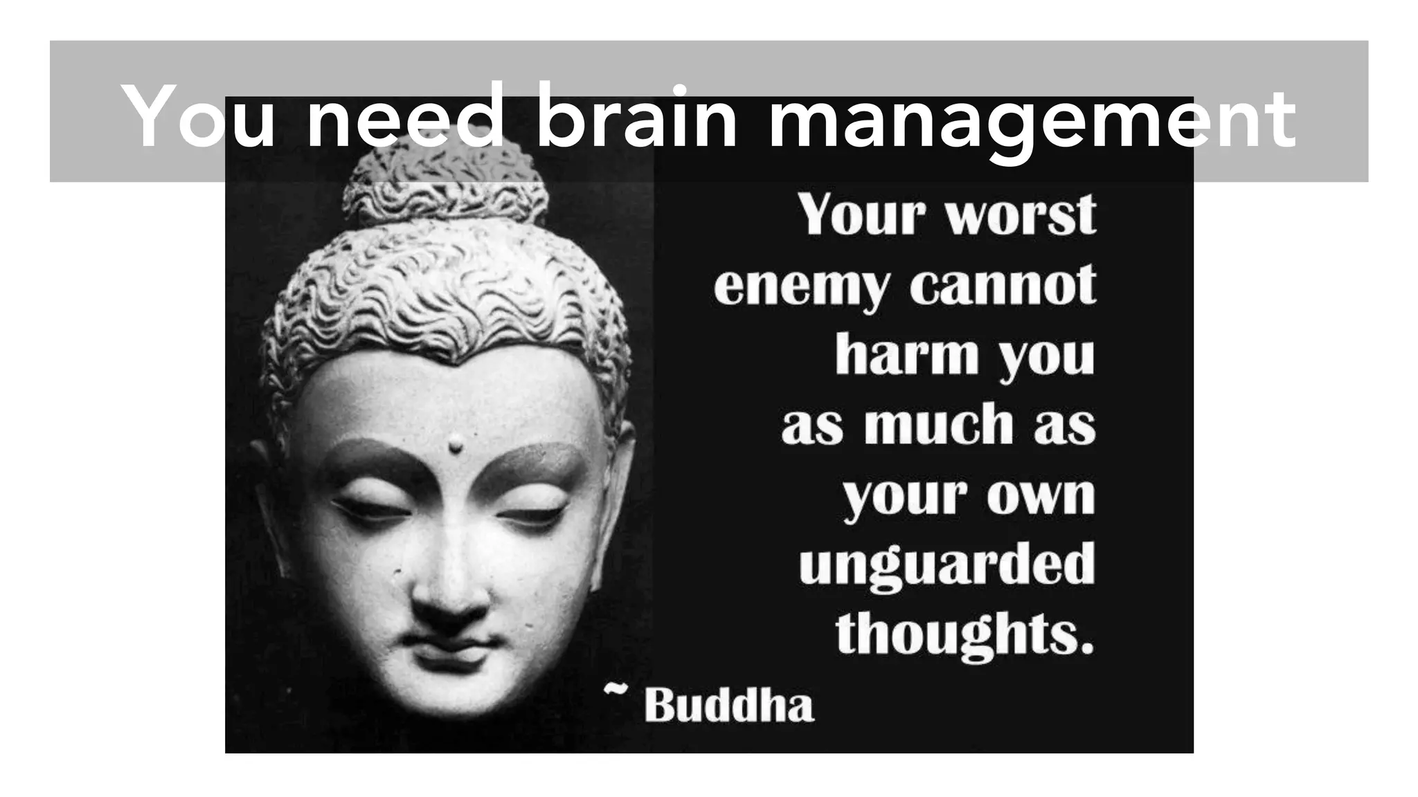 You need brain management
 