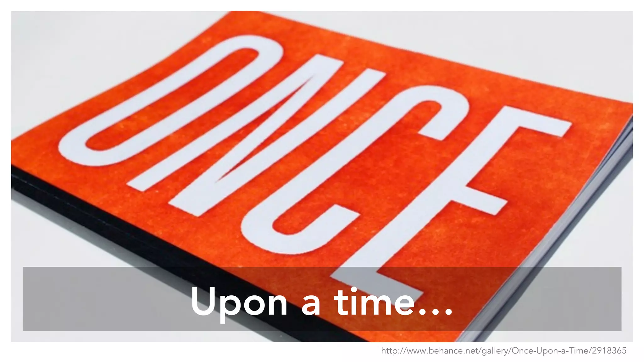 Upon a time…
http://www.behance.net/gallery/Once-Upon-a-Time/2918365
 